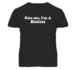 Kiss Me I'm A Hostess  Funny Occupation T Shirt