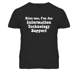 Kiss Me I'm An Information Technology Support Funny Occupation T Shirt