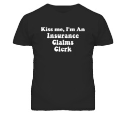 Kiss Me I'm An Insurance Claims Clerk Funny Occupation T Shirt