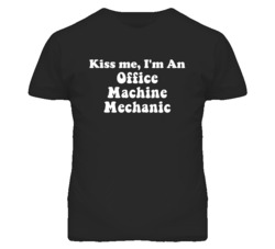 Kiss Me I'm An Office Machine Mechanic Funny Occupation T Shirt