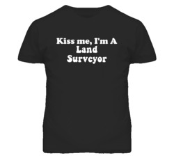 Kiss Me I'm A Land Surveyor Funny Occupation T Shirt