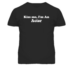Kiss Me I'm An Actor  Funny Occupation T Shirt