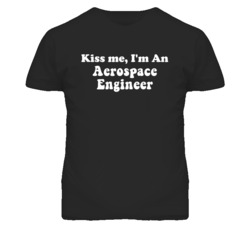 Kiss Me I'm An Aerospace Engineer Funny Occupation T Shirt