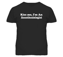 Kiss Me I'm An Anesthesiologist  Funny Occupation T Shirt