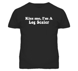 Kiss Me I'm A Log Scaler Funny Occupation T Shirt