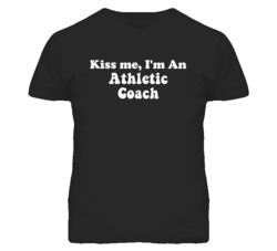 Kiss Me I'm An Athletic Coach Funny Occupation T Shirt