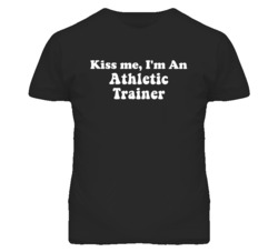 Kiss Me I'm An Athletic Trainer Funny Occupation T Shirt