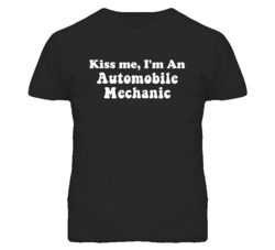 Kiss Me I'm An Automobile Mechanic Funny Occupation T Shirt