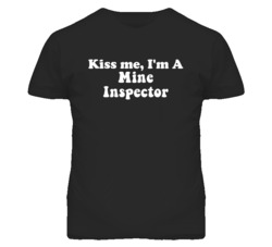 Kiss Me I'm A Mine Inspector Funny Occupation T Shirt