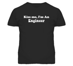 Kiss Me I'm An Engineer  Funny Occupation T Shirt