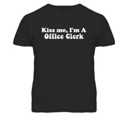 Kiss Me I'm A Office Clerk Funny Occupation T Shirt