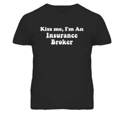 Kiss Me I'm An Insurance Broker Funny Occupation T Shirt