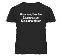 Kiss Me I'm An Insurance Underwriter Funny Occupation T Shirt