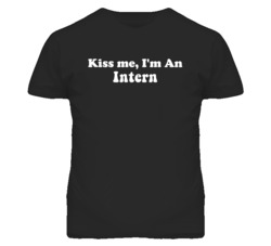 Kiss Me I'm An Intern  Funny Occupation T Shirt