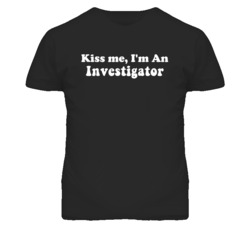 Kiss Me I'm An Investigator  Funny Occupation T Shirt