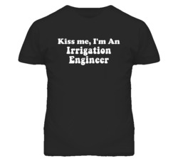 Kiss Me I'm An Irrigation Engineer Funny Occupation T Shirt