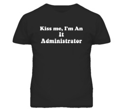 Kiss Me I'm An It Administrator Funny Occupation T Shirt