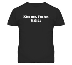 Kiss Me I'm An Ushers  Funny Occupation T Shirt