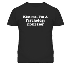 Kiss Me I'm A Psychology Professor Funny Occupation T Shirt