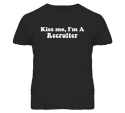Kiss Me I'm A Recruiter  Funny Occupation T Shirt
