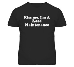 Kiss Me I'm A Road Maintenance Funny Occupation T Shirt