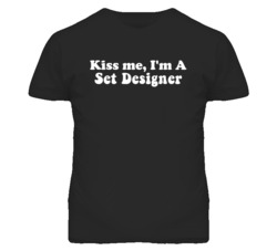 Kiss Me I'm A Set Designer Funny Occupation T Shirt