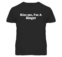 Kiss Me I'm A Singer  Funny Occupation T Shirt