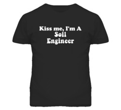 Kiss Me I'm A Soil Engineer Funny Occupation T Shirt