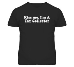 Kiss Me I'm A Tax Collector Funny Occupation T Shirt