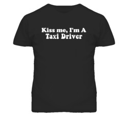 Kiss Me I'm A Taxi Driver Funny Occupation T Shirt