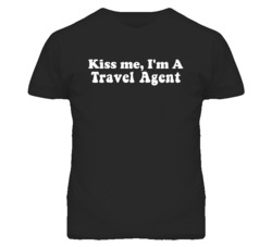 Kiss Me I'm A Travel Agent Funny Occupation T Shirt