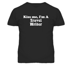 Kiss Me I'm A Travel Writer Funny Occupation T Shirt