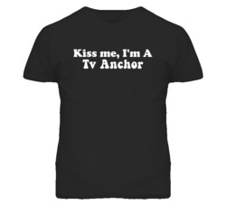 Kiss Me I'm A Tv Anchor Funny Occupation T Shirt