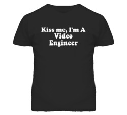 Kiss Me I'm A Video Engineer Funny Occupation T Shirt