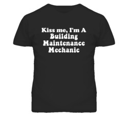 Kiss Me I'm A Building Maintenance Mechanic Funny Occupation T Shirt