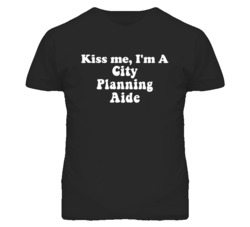 Kiss Me I'm A City Planning Aide Funny Occupation T Shirt