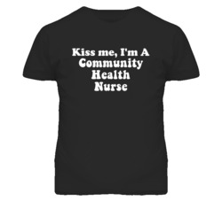 Kiss Me I'm A Community Health Nurse Funny Occupation T Shirt
