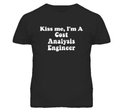 Kiss Me I'm A Cost Analysis Engineer Funny Occupation T Shirt