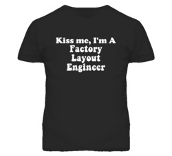 Kiss Me I'm A Factory Layout Engineer Funny Occupation T Shirt