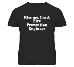 Kiss Me I'm A Fire Prevention Engineer Funny Occupation T Shirt
