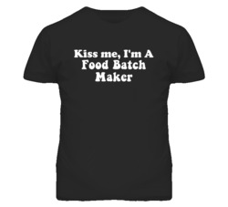 Kiss Me I'm A Food Batch Maker Funny Occupation T Shirt