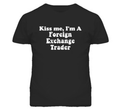 Kiss Me I'm A Foreign Exchange Trader Funny Occupation T Shirt