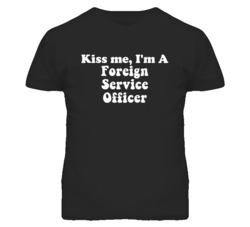 Kiss Me I'm A Foreign Service Officer Funny Occupation T Shirt