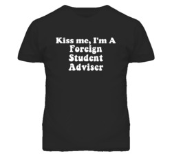 Kiss Me I'm A Foreign Student Adviser Funny Occupation T Shirt