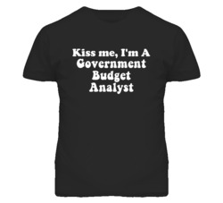Kiss Me I'm A Government Budget Analyst Funny Occupation T Shirt