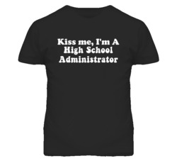 Kiss Me I'm A High School Administrator Funny Occupation T Shirt