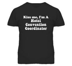 Kiss Me I'm A Hotel Convention Coordinator Funny Occupation T Shirt