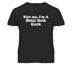 Kiss Me I'm A Hotel Desk Clerk Funny Occupation T Shirt