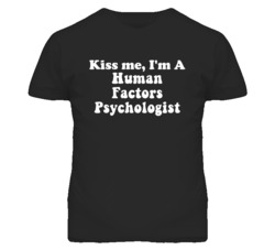 Kiss Me I'm A Human Factors Psychologist Funny Occupation T Shirt