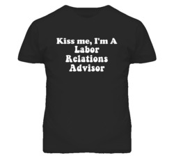 Kiss Me I'm A Labor Relations Advisor Funny Occupation T Shirt